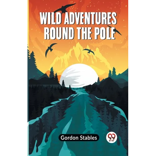 Wild Adventures Round The Pole - Paperback
