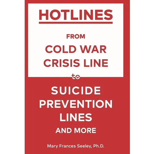 Hotlines: From Cold War Crisis Lines to Suicide Prevention Lines and More - Paperback