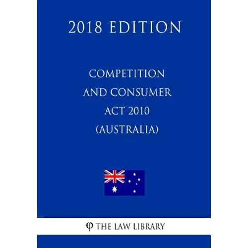 Competition and Consumer Act 2010 (Australia) (2018 Edition)