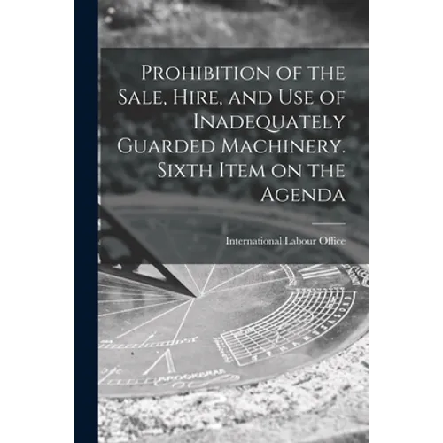 Prohibition of the Sale, Hire, and Use of Inadequately Guarded Machinery. Sixth Item on the Agenda