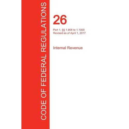 CFR 26, Part 1, §§ 1.908 to 1.1000, Internal Revenue, April 01, 2017 (Volume 12 of 22)