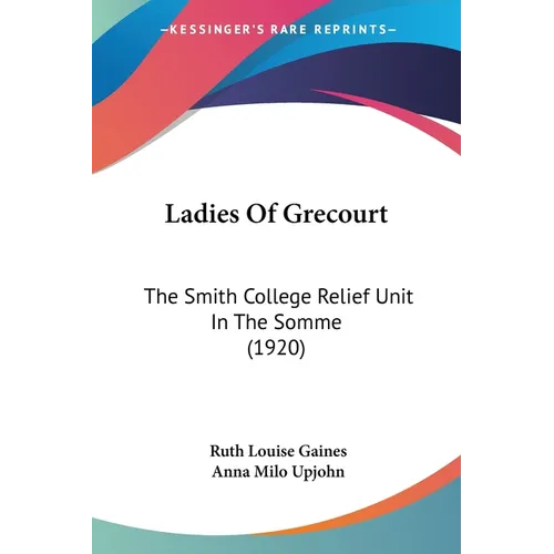 Ladies Of Grecourt: The Smith College Relief Unit In The Somme (1920)