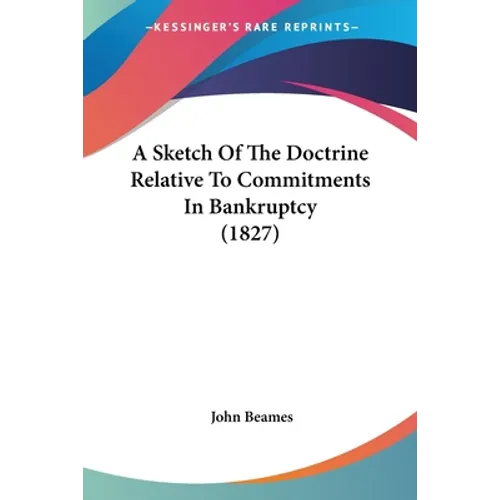 A Sketch Of The Doctrine Relative To Commitments In Bankruptcy (1827)
