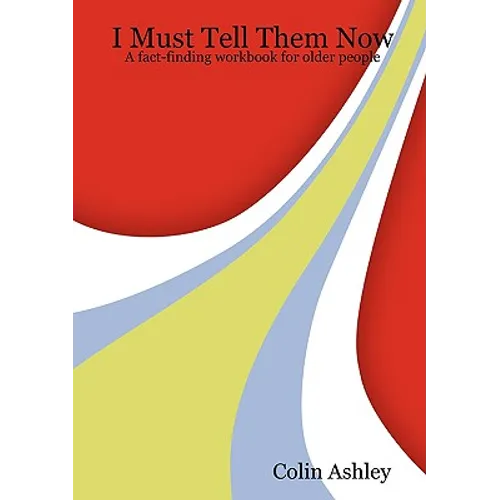 I Must Tell Them Now - A fact-finding workbook for older people