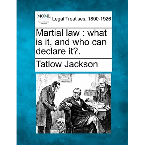 Martial Law: What Is It, and Who Can Declare It?.