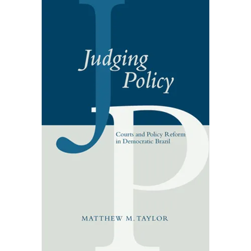 Judging Policy: Courts and Policy Reform in Democratic Brazil