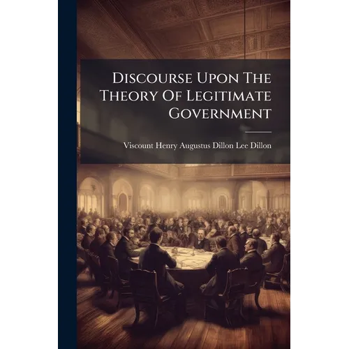 Discourse Upon The Theory Of Legitimate Government