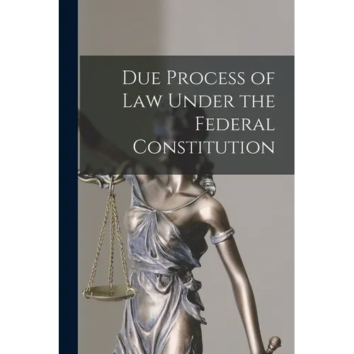 Due Process of Law Under the Federal Constitution