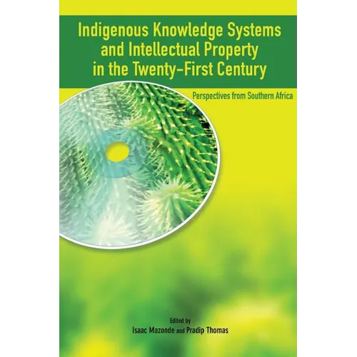 Indigenous Knowledge System and Intellectual Property Rights in the Twenty-First Century: Perspectives from Southern Africa