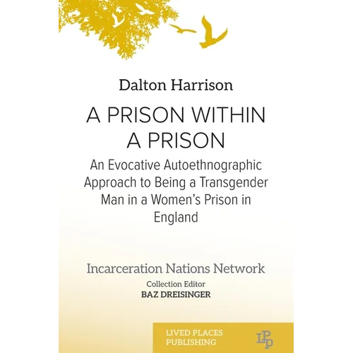 A Prison Within a Prison: An Evocative Autoethnographic Approach to Being a Transgender Man in a Women's Prison in England