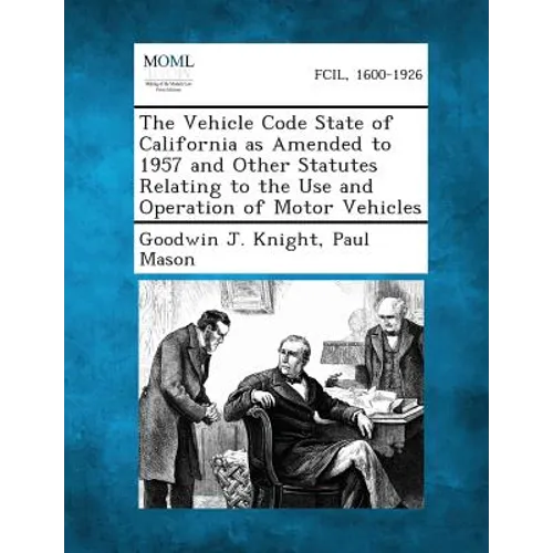 The Vehicle Code State of California as Amended to 1957 and Other Statutes Relating to the Use and Operation of Motor Vehicles