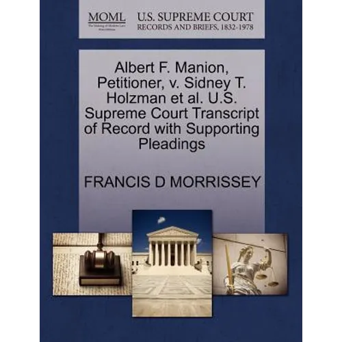 Albert F. Manion, Petitioner, V. Sidney T. Holzman Et Al. U.S. Supreme Court Transcript of Record with Supporting Pleadings