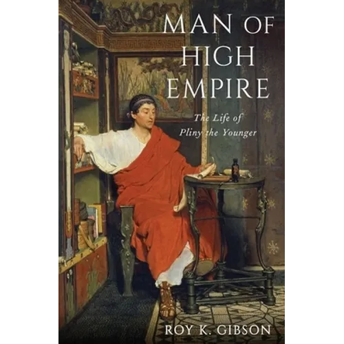 Man of High Empire: The Life of Pliny the Younger