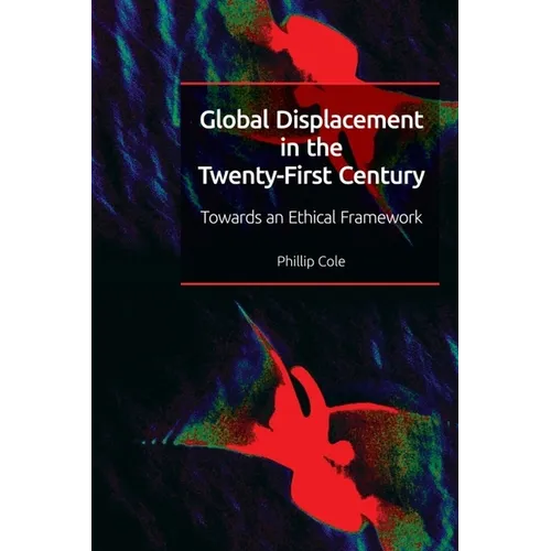 Global Displacement in the Twenty-First Century: Towards an Ethical Framework
