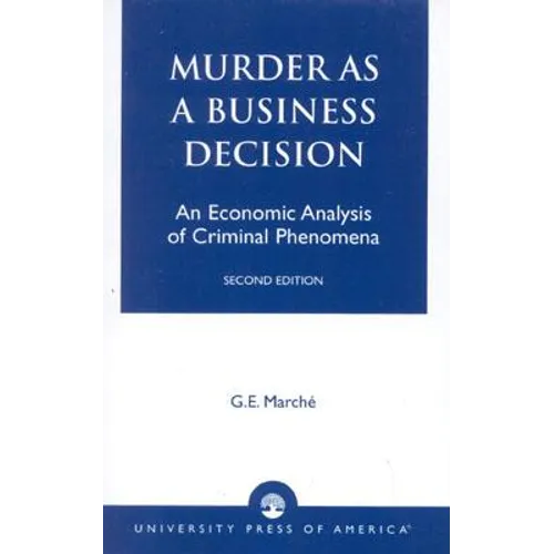 Murder as a Business Decision: An Economic Analysis of Criminal Phenomena