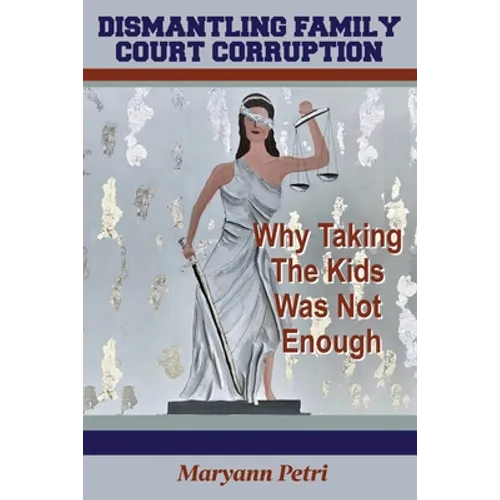 Dismantling Family Court Corruption: Why Taking The Kids Was Not Enough