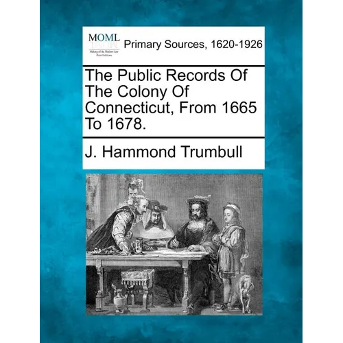 The Public Records Of The Colony Of Connecticut, From 1665 To 1678. - Paperback