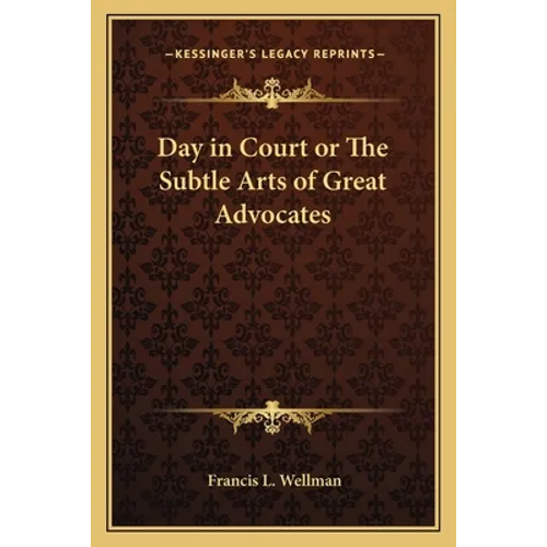 Day in Court or The Subtle Arts of Great Advocates