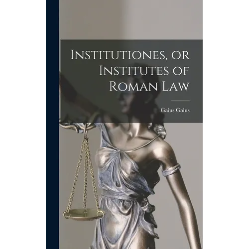Institutiones, or Institutes of Roman Law