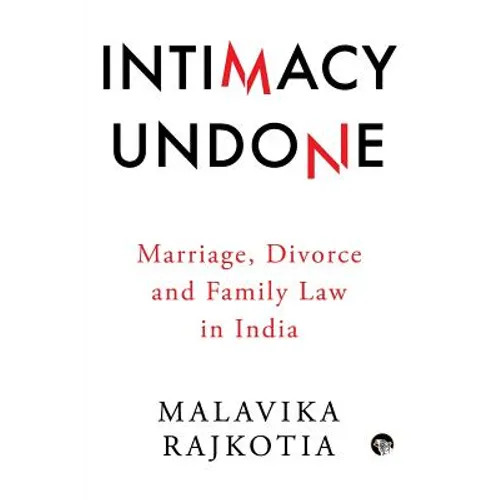 Intimacy Undone: Marriage, Divorce and Family Law In India - Paperback