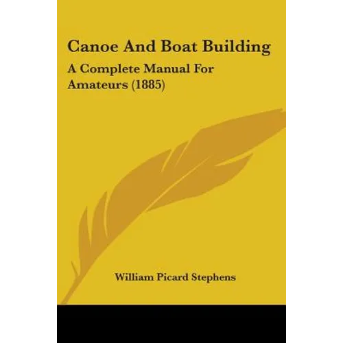 Canoe and Boat Building: A Complete Manual for Amateurs (1885)