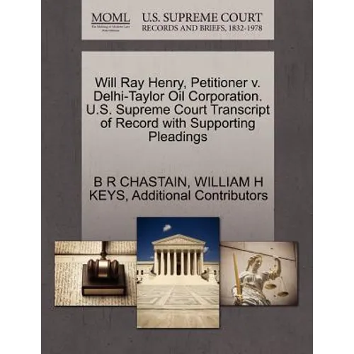 Will Ray Henry, Petitioner V. Delhi-Taylor Oil Corporation. U.S. Supreme Court Transcript of Record with Supporting Pleadings