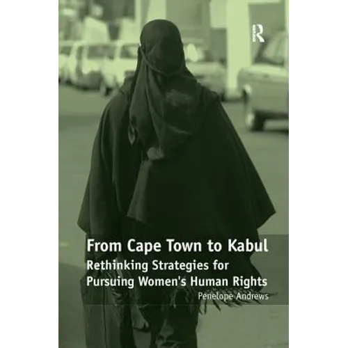 From Cape Town to Kabul: Rethinking Strategies for Pursuing Women's Human Rights