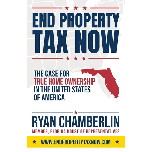End Property Tax Now: The Case for True Home Ownership in the United States of America
