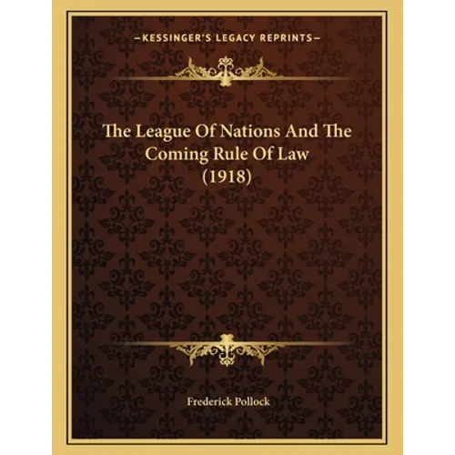 The League Of Nations And The Coming Rule Of Law (1918)