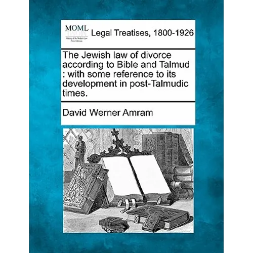 The Jewish Law of Divorce According to Bible and Talmud: With Some Reference to Its Development in Post-Talmudic Times.