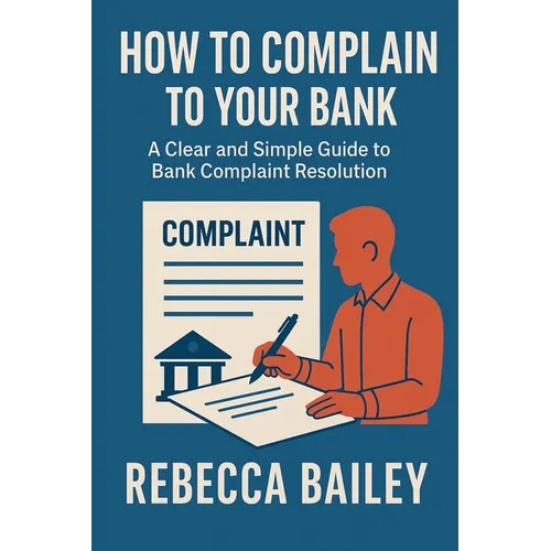 How to Complain to Your Bank: A Clear and Simple Guide to Bank Complaint Resolution