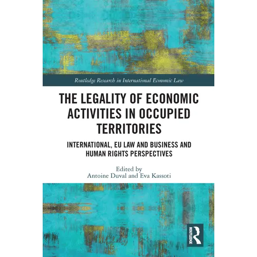 The Legality of Economic Activities in Occupied Territories: International, EU Law and Business and Human Rights Perspectives - Paperback