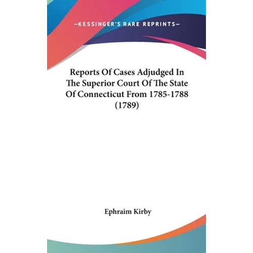 Reports Of Cases Adjudged In The Superior Court Of The State Of Connecticut From 1785-1788 (1789)
