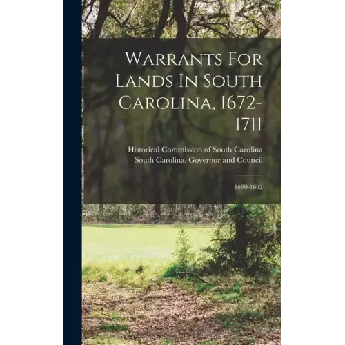 Warrants For Lands In South Carolina, 1672-1711: 1680-1692