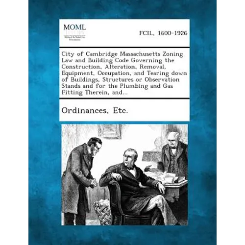 City of Cambridge Massachusetts Zoning Law and Building Code Governing the Construction, Alteration, Removal, Equipment, Occupation, and Tearing Down