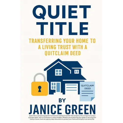 Quiet Title: Transferring Your Home to a Living Trust with a Quitclaim Deed