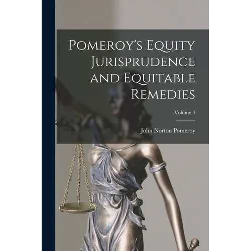 Pomeroy's Equity Jurisprudence and Equitable Remedies; Volume 4