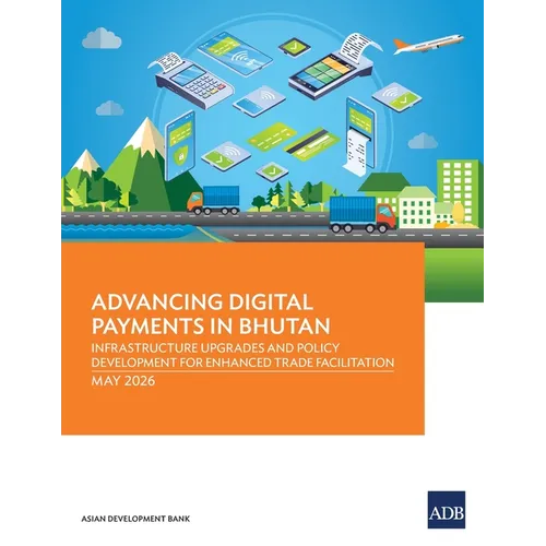 Advancing Digital Payments in Bhutan: Infrastructure Upgrades and Policy Development for Enhanced Trade Facilitation