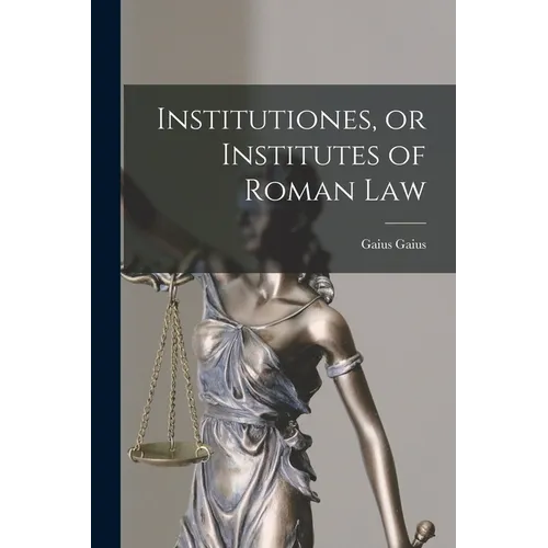 Institutiones, or Institutes of Roman Law