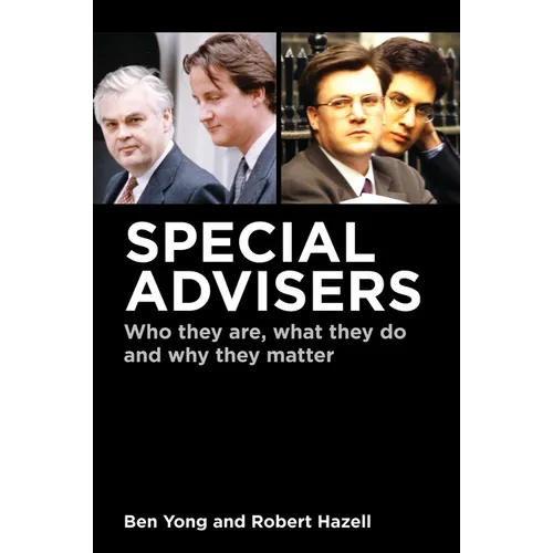 Special Advisers: Who They Are, What They Do and Why They Matter
