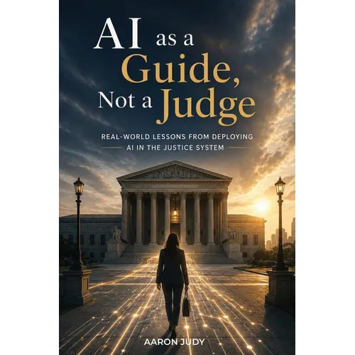 AI as a Guide, Not a Judge: Real-World Lessons from Deploying AI in the Justice System