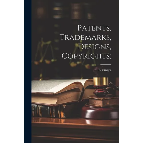 Patents, Trademarks, Designs, Copyrights;