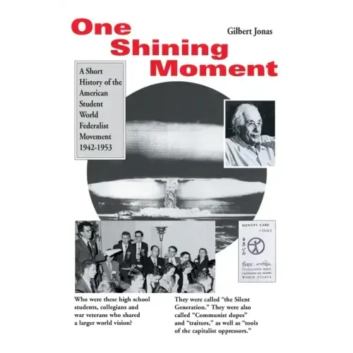 One Shining Moment: A History of the Student Federalist Movement in the United States, 1942-53