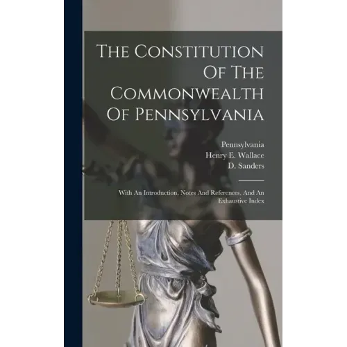 The Constitution Of The Commonwealth Of Pennsylvania: With An Introduction, Notes And References, And An Exhaustive Index