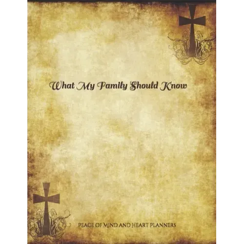 *What My Family Should Know*: Incase of Emergency Estate Planning, DNR, Christian Legacy, Final Wishes, Farewell Messages Will Planning Workbook, 8.5x