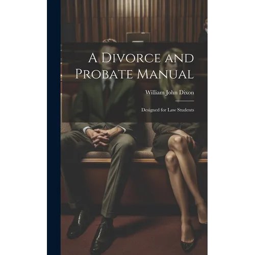 A Divorce and Probate Manual: Designed for Law Students