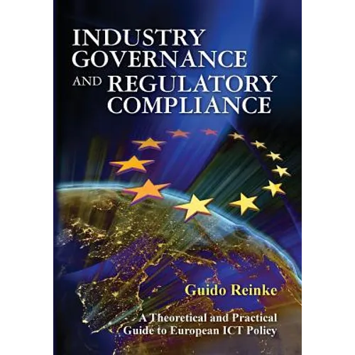 Industry Governance and Regulatory Compliance: A Theoretical and Practical Guide to European ICT Policy