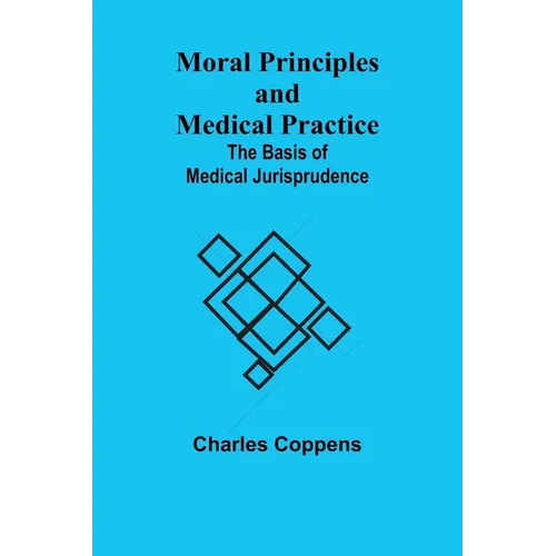 Moral Principles and Medical Practice: The Basis of Medical Jurisprudence