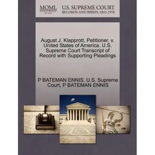 August J. Klapprott, Petitioner, V. United States of America. U.S. Supreme Court Transcript of Record with Supporting Pleadings