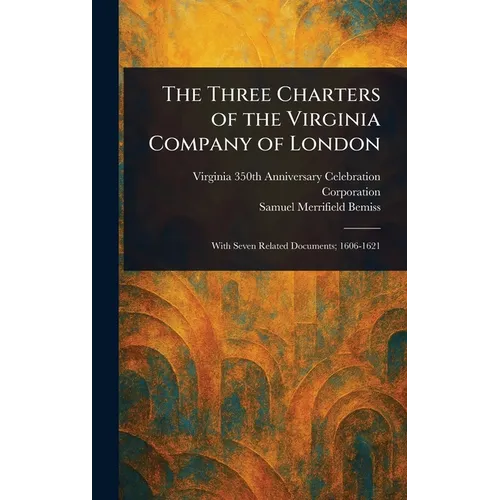 The Three Charters of the Virginia Company of London